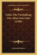 Ueber Die Vorstellung Der Alten Von Gott (1780)