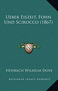 Ueber Eiszeit, Fohn Und Scirocco (1867) - Dove, Heinrich Wilhelm