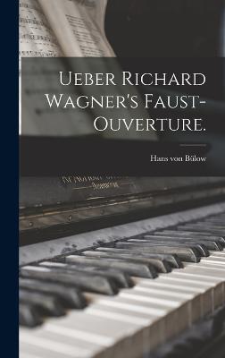 Ueber Richard Wagner's Faust-Ouverture. - Blow, Hans Von