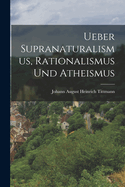 Ueber Supranaturalismus, Rationalismus Und Atheismus