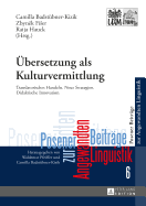 Uebersetzung ALS Kulturvermittlung: Translatorisches Handeln. Neue Strategien. Didaktische Innovation