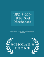 Ufc 3-220-10n: Soil Mechanics - Scholar's Choice Edition