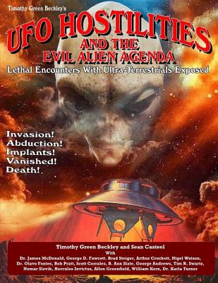 UFO Hostilities And The Evil Alien Agenda: Lethal Encounters With Ultra-Terrestrials Exposed - Casteel, Sean, and McDonald, James, and Fawcett, George D