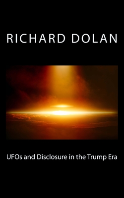 UFOs and Disclosure in the Trump Era - Dolan, Richard M
