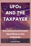 UFOs AND THE TAXPAYER: Decoding Government Spending on the Unknown