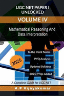UGC NET Paper I Unlocked Volume IV: Mathematical Reasoning And Data Interpretation: A Complete Guide for UGC NET