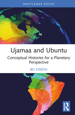 Ujamaa and Ubuntu: Conceptual Histories for a Planetary Perspective - Strth, Bo