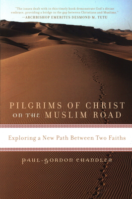 Uk - Pilgrims of Christ on the Muslim Road: Exploring a New Path Between Two Faiths - Chandler, Paul Gordon