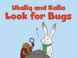 Ukaliq and Kalla Look for Bugs: English Edition