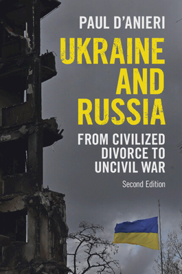 Ukraine and Russia: From Civilized Divorce to Uncivil War - D'Anieri, Paul