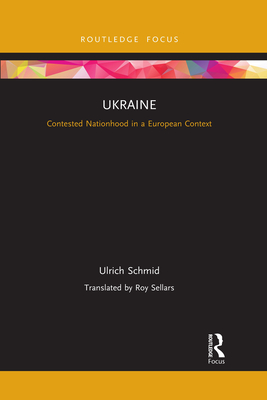 Ukraine: Contested Nationhood in a European Context - Schmid, Ulrich