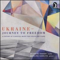 Ukraine: Journey to Freedom - Angelina Gadeliya (piano); Solomiya Ivakhiv (violin)