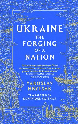 UKRAINE The Forging of a Nation - Hrytsak, Yaroslav, and Hoffman, Dominique (Translated by)