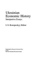 Ukrainian Economic History: Interpretive Essays - Koropeckyj, I S (Editor)