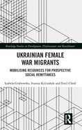 Ukrainian Female War Migrants: Mobilising Resources for Prospective Social Remittances