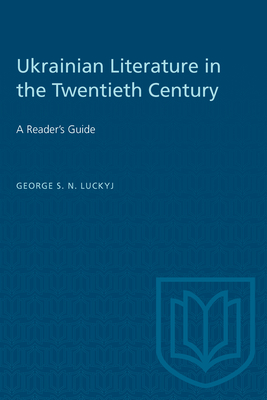 Ukrainian Literature in the Twentieth Century: A Reader's Guide - Luckyj, George