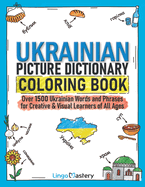 Ukrainian Picture Dictionary Coloring Book: Over 1500 Ukrainian Words and Phrases for Creative & Visual Learners of All Ages