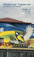 Ukrainian Vignettes: Essays on a Culture at War