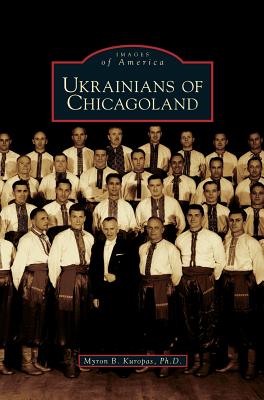 Ukrainians of Chicagoland - Kuropas, Myron B