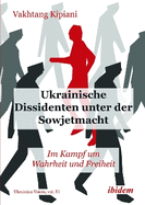 Ukrainische Dissidenten unter der Sowjetmacht: Im Kampf um Wahrheit und Freiheit