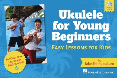 Ukulele for Young Beginners: Easy Lessons for Kids by Jake Shimabukuro with Video Lessons - Shimabukuro, Jake