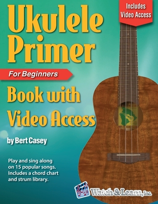 Ukulele Primer Book for Beginners with Online Video Access - Casey, Bert
