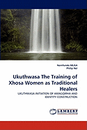 Ukuthwasa the Training of Xhosa Women as Traditional Healers