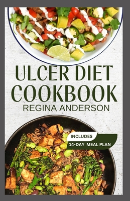 Ulcer Diet Cookbook: Delectable Anti Inflammatory Recipes for Chronic Ulcer Relief - Anderson, Regina