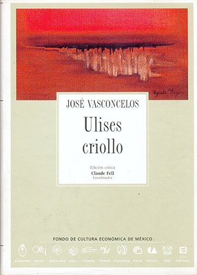 Ulises Criollo - Vasconcelos, Jose, and Bognar, Etienne, and Fell, Claude