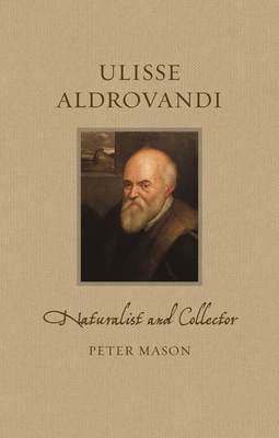 Ulisse Aldrovandi: Naturalist and Collector - Mason, Peter