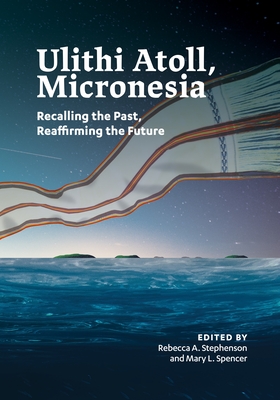 Ulithi Atoll, Micronesia - Stephenson, Rebecca A (Editor), and Spencer, Mary L (Editor)