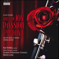 Uljas Pulkkis: Tales of Joy, Passion and Love - Gabriel Suovanen (baritone); Janne Pesonen (clarinet); Jarmo Hyvkk (clarinet); Kari Kriikku (clarinet);...