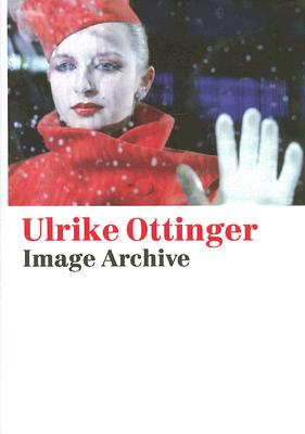 Ulrike Ottinger: Image Archive - Ottinger, Ulrike (Photographer), and David, Catherine (Text by), and Oppitz, Michael, Professor (Text by)