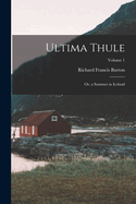 Ultima Thule: Or, a Summer in Iceland; Volume 1