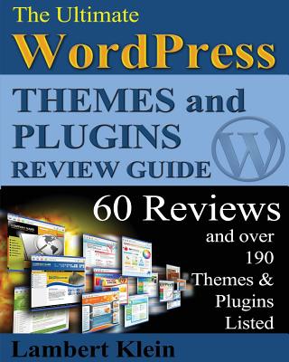 Ultimate 2013 WordPress Themes and Plugins Guide: Unlock the Power of WordPress in 2013 with the Most Potent Plugins and Themes! - Klein, Lambert