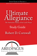 Ultimate Allegiance: The Subversive Nature of the Lord's Prayer