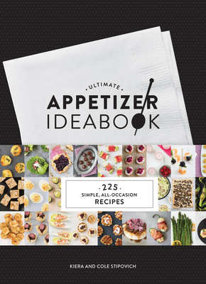 Ultimate Appetizer Ideabook: 225 Simple, All-Occasion Recipes - Stipovich, Kiera And Cole