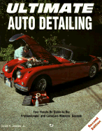 Ultimate Auto Detailing: Hands-On Guide to the Professionals and Concours Winners'...