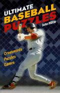 Ultimate Baseball Puzzles: Crosswords * Puzzles * Games