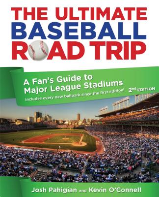 Ultimate Baseball Road Trip: A Fan's Guide to Major League Stadiums - Pahigian, Josh, and O'Connell, Kevin