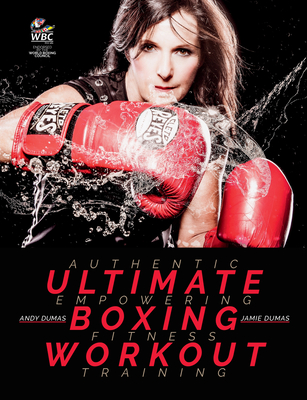 Ultimate Boxing Workout: Authentic Workouts for Fitness - Dumas, Andy, and Dumas, Jamie