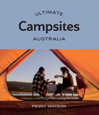 Ultimate Campsites: Australia - Watson, Penny