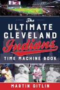 Ultimate Cleveland Indians Time Machine Book