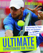 Ultimate Conditioning for Tennis: 130 Exercises for Power, Agility and Quickness