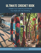 Ultimate Crochet Book: Unleash Your Creativity and Elevate Your Style with Yarn Bombing