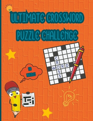 Ultimate Crossword Puzzle Challenge: Hard Crossword Puzzle Books For Teens, Adults and Seniors - Creations, Sherri