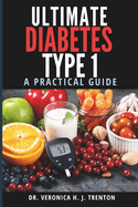 Ultimate Diabetes Type 1 Bible: A Practical Guide