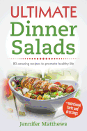 Ultimate Dinner Salads: 80 AMAZING recipes to promote healthy life