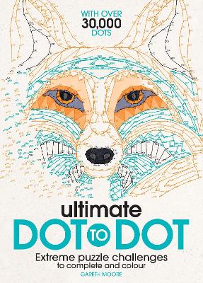 Ultimate Dot to Dot: Extreme Puzzle Challenges to Complete and Colour - 