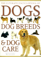 Ultimate Encyclopedia of dogs, dog breeds, and dog care